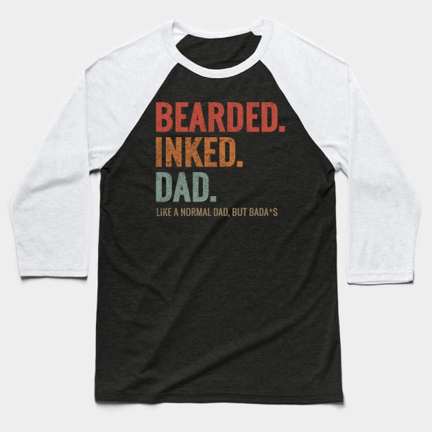 BEARDED INKED DAD LIKE A NORMAL DAD BUT BADA*S Baseball T-Shirt by aborefat2018